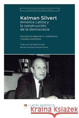 Kalman Silvert: América Latina y la construcción de la democracia Abraham F Lowenthal, Martin Weinstein 9781951634162 Ubiquity Press (Latin America Research Common
