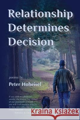 Relationship Determines Decision Peter Hoheisel 9781951651060 Shanti Arts LLC