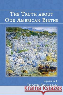 The Truth about Our American Births Judith Skillman 9781951651268