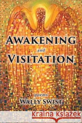 Awakening and Visitation Wally Swist, Paul Miller, Masako Takeda 9781951651466 Shanti Arts LLC