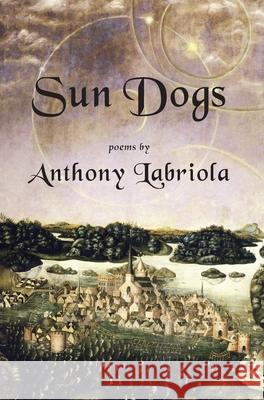 Sun Dogs Anthony Labriola 9781951651534 Shanti Arts LLC