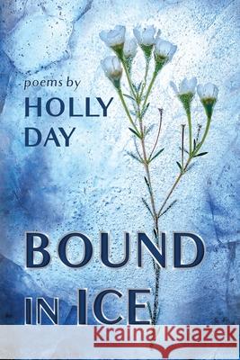 Bound in Ice Holly Day 9781951651640 Shanti Arts LLC