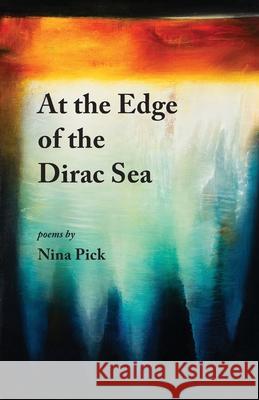 At the Edge of the Dirac Sea Nina Pick 9781951651787 Shanti Arts LLC