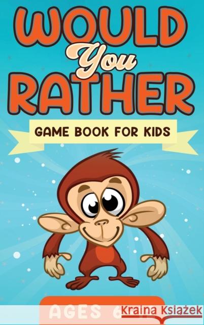 Would You Rather Game Book For Kids Ages 6-12: The Book of Silly Scenarios, Challenging Choices, and Hilarious Situations the Whole Family Will Love ( Witty Publishing 9781951652371 Activity Books