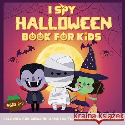 I Spy Halloween Book for Kids Ages 2-5: A Fun Activity Coloring and Guessing Game for Kids, Toddlers and Preschoolers (Halloween Picture Puzzle Book) Kiddiewink Publishing 9781951652517 Activity Books