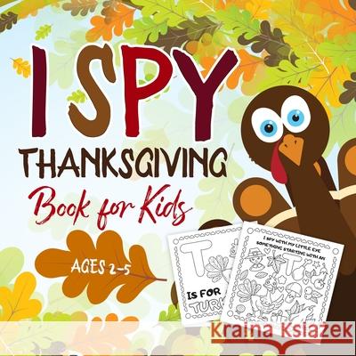 I Spy Thanksgiving Book for Kids Ages 2-5: A Fun Activity Coloring and Guessing Game for Kids, Toddlers and Preschoolers (Thanksgiving Picture Puzzle Kiddiewink Publishing 9781951652531 Activity Books