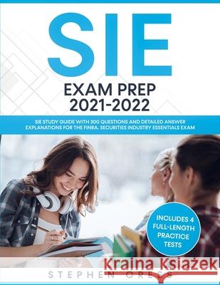 SIE Exam Prep 2021-2022: SIE Study Guide with 300 Questions and Detailed Answer Explanations for the FINRA Securities Industry Essentials Exam Stephen Cress 9781951652586