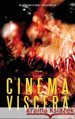 Cinema Viscera: An Anthology of Movie Theater Horror Sam Richard 9781951658199 Weirdpunk Books
