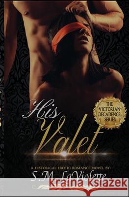 His Valet S. M. LaViolette 9781951662189 Crooked Sixpence Press