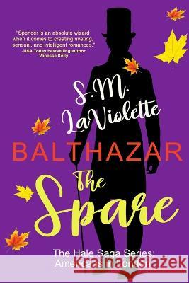 Balthazar: The Spare S M LaViolette Minerva Spencer  9781951662646 Crooked Sixpence Press