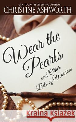 Wear the Pearls: and Other Bits of Wisdom Sylvie Fox Christine Ashworth 9781951663001 Christine Ashworth