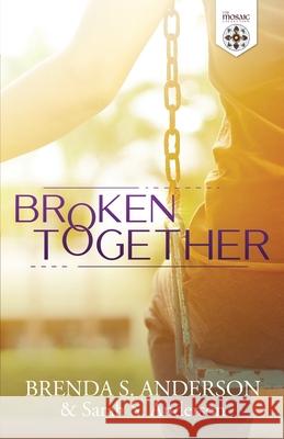 Broken Together Brenda S Anderson, Sarah S Anderson, The Mosaic Collection 9781951664053 Vivant Press