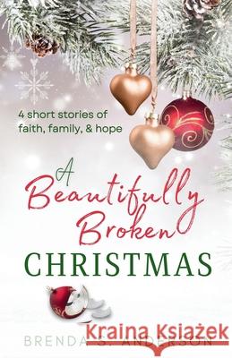 A Beautifully Broken Christmas Brenda S. Anderson 9781951664121 Vivant Press