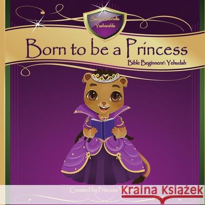 Born to be a Princess: Yehudah Bible Beginner's Edition Marguerite Wright Isella Vega Rebbecca Bah 9781951667092