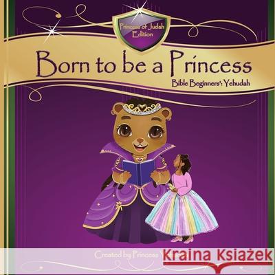 Born to be a Princess: Bible Beginners' Basic (Yehudah Edition) Marguerite Wright Isella Vega 767 Industries 9781951667153 I Am Media Books