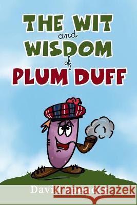 The Wit And Wisdom Of Plum Duff David Spencer 9781951670290