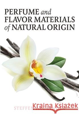 Perfume and Flavor Materials of Natural Origin Steffen Arctander 9781951682057