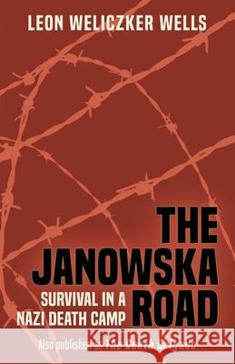 The Janowska Road: Survival in a Nazi Death Camp Leon Weliczker Wells Steve W. Chadde 9781951682248