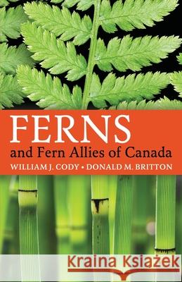 Ferns and Fern Allies of Canada William J. Cody Donald M. Britton 9781951682460