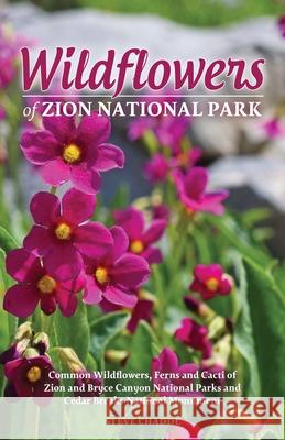 Wildflowers of Zion National Park Steve W. Chadde 9781951682521 Orchard Innovations