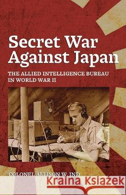 Secret War Against Japan Allison Ind Steve Chadde  9781951682750 Orchard Innovations