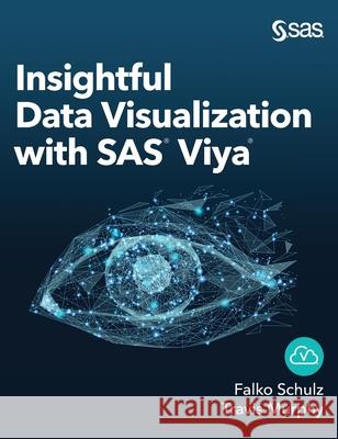Insightful Data Visualization with SAS Viya Falko Schulz Travis Murphy 9781951684389 SAS Institute