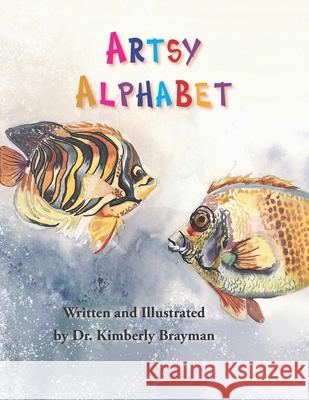 Artsy Alphabet Kimberly Brayman Kimberly Brayman 9781951688042 Dr. Kimberly Brayman