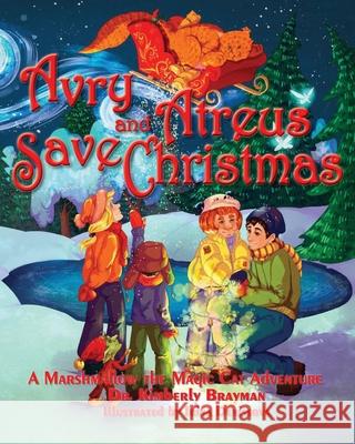 Avry and Atreus Save Christmas: A Marshmallow the Magic Cat Adventure Irina Denissova Kimberly Brayman 9781951688066 Dr. Kimberly Brayman