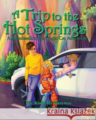 A Trip to the Hot Springs: A Marshmallow the Magic Cat Adventure Irina Denissova Kimberly Brayman 9781951688202 Dr. Kimberly Brayman