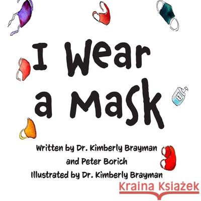 I Wear A Mask Peter Borich Kimberly Brayman 9781951688387 Dr. Kimberly Brayman