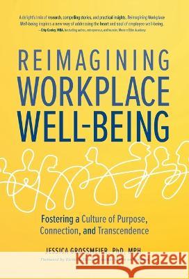 Reimagining Workplace Well-Being: Fostering a Culture of Purpose, Connection, and Transcendence Jessica Grossmeier 9781951692247 Modern Wisdom Press