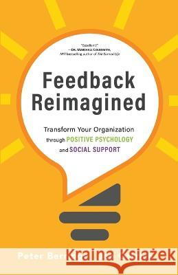 Feedback Reimagined: Transform Your Organization through POSITIVE PSYCHOLOGY and SOCIAL SUPPORT Peter Berridge Jen Ostrich 9781951692292
