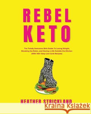 Rebel Keto Heather Strickland 9781951694685 Empower Press