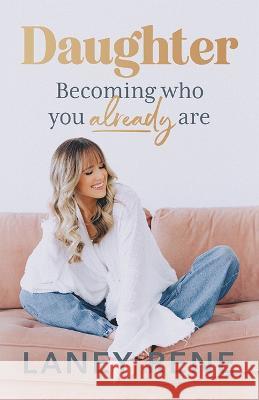 Daughter: Becoming Who You Already Are Laney Rene 9781951701420