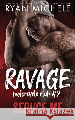 Seduce Me (Ravage MC #2): A Motorcycle Club Romance Ryan Michele 9781951708016
