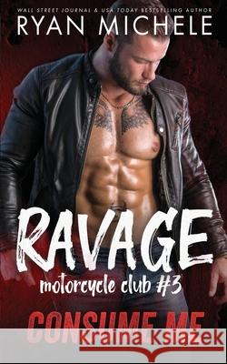 Consume Me (Ravage MC #3): A Motorcycle Club Romance Ryan Michele 9781951708023