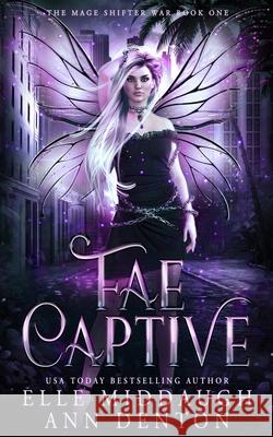 Fae Captive Ann Denton Elle Middaugh 9781951714031 Le Rue Publishing LLC