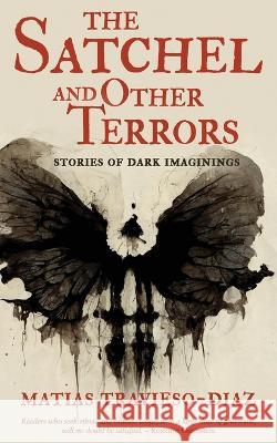 The Satchel and Other Terrors Matias Travieso-Diaz   9781951716332