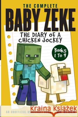 The Complete Baby Zeke: The Diary of a Chicken Jockey, Books 1 to 9 (an unofficial Minecraft book) Block 9781951728014