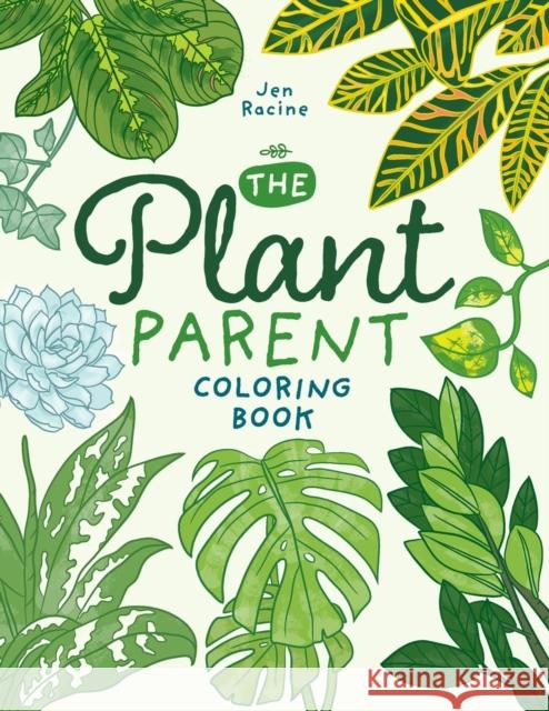 The Plant Parent Coloring Book: Beautiful Houseplant Love and Care Jen Racine 9781951728182 Eclectic Esquire Media, LLC