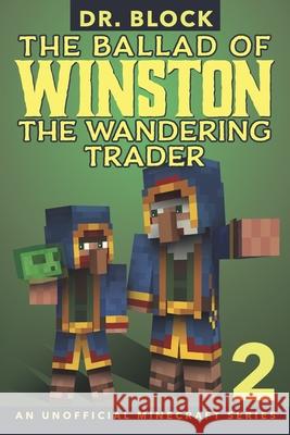 The Ballad of Winston the Wandering Trader, Book 2: (an unofficial Minecraft series) Dr Block 9781951728212 Eclectic Esquire Media, LLC