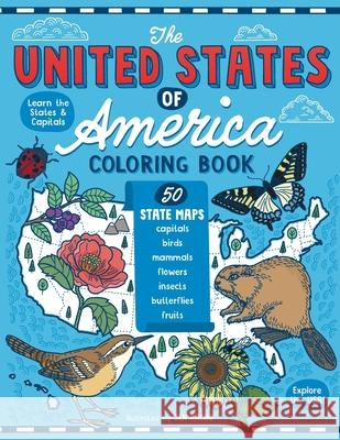 The United States of America Coloring Book: Fifty State Maps with Capitals and Symbols like Motto, Bird, Mammal, Flower, Insect, Butterfly or Fruit Jen Racine 9781951728373 Eclectic Esquire Media, LLC