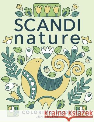 Scandi Nature Coloring Book: Easy, Stress-Free, Relaxing Coloring for Everyone Jen Racine Jen Racine 9781951728465 Eclectic Esquire Media, LLC