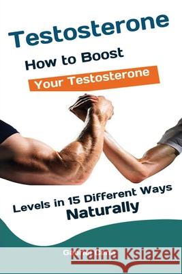 Testosterone: How to Boost Your Testosterone Levels in 15 Different Ways Naturally Cena Gabriel 9781951737559 Antony Mwau