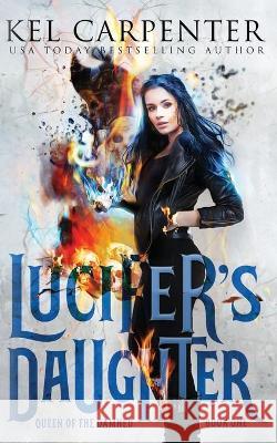 Lucifer's Daughter: Queen of the Damned Book One Kel Carpenter 9781951738006 Kel Carpenter