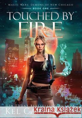 Touched by Fire: Magic Wars Kel Carpenter 9781951738136 Kel Carpenter