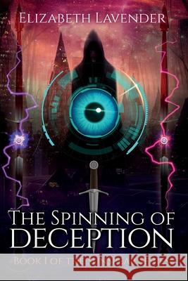 The Spinning of Deception Elizabeth Ann Lavender 9781951741013 Elizabeth Lavender