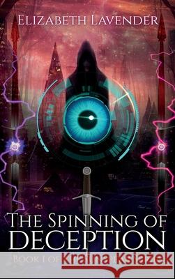 The Spinning of Deception Elizabeth Ann Lavender 9781951741020 Elizabeth Lavender