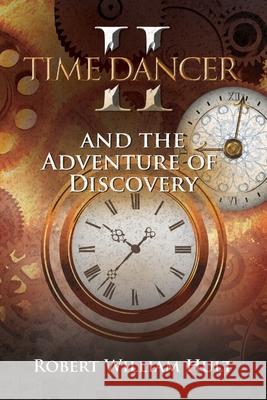 Time Dancer II: And The Adventure Of Discovery Robert William Hult 9781951742010
