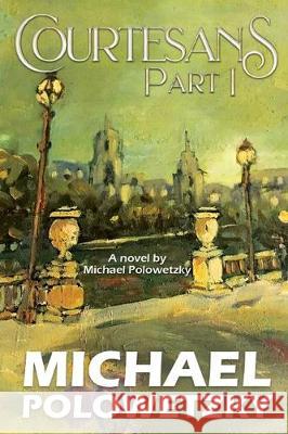 Courtesans Part 1 Michael Polowetzky 9781951742034 Mulberry Books